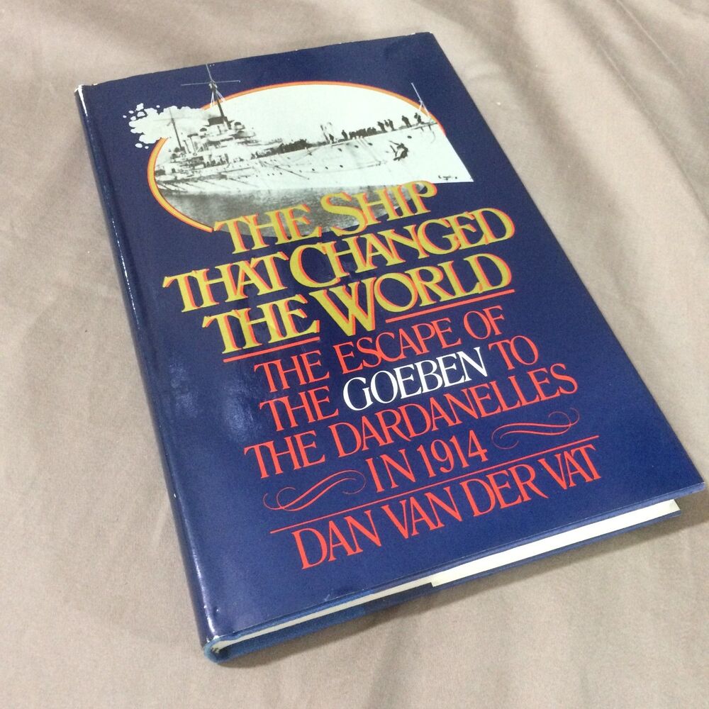 The Ship That Changed the World Goeben Dardanelles 1985 Van der Vat 1st Ed